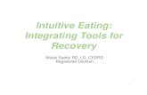 Intuitive Eating: Integrating Tools for Recovery · • Often connected to absent minded eating • May feel guilty after eating • Can’t stop eating in response to fullness cues