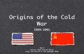 Origins of the Cold War - dyerhistory.weebly.comdyerhistory.weebly.com/uploads/6/2/4/5/62451231/cworigins.pdf · Origins of the Cold War 1945-1991 Music Artist: High Tension Wires
