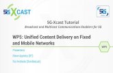 WP5: Unified Content Delivery on Fixed and Mobile Networks5g-xcast.eu/.../2018/...07_WP5_ContentDistribution.pdf · WP5: Unified Content Delivery on Fixed and Mobile Networks 5G-Xcast