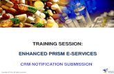 TRAINING SESSION: ENHANCED PRISM E-SERVICES · CRM NOTIFICATION FOR REGULATED TRIALS Note: •If CTA/CTN/CTC application subsequently not approved/accepted, associated CRM Notification