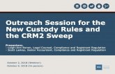 Outreach Session for the New Custody Rules and the CRM2 Sweep · Outreach Session for the New Custody Rules and the CRM2 Sweep October 2, 2018 (Webinar) October 9, 2018 (In-person)