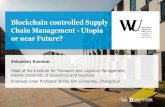 Blockchain controlled Supply Chain Management - Utopia or ... · Blockchain controlled Supply Chain Management - Utopia or near Future? Sebastian Kummer Head of the Institute for
