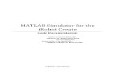 MATLAB Simulator for the iRobot Create€¦ · MATLAB Toolbox for the iRobot Create. It also assumes a more in-depth knowledge of MATLAB than is necessary to simply use the simulator.