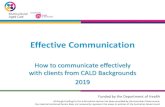Effective Communication - Multicultural Aged Care€¦ · Effective Communication - CALD Perspectives . Ensure that your verbal and non-verbal communication are consistent, so as