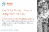 Your Voice Matters: How to Engage with the FDA...•Lead cross-cutting programs and activities to leverage best practices and enhance ... Biologics Center for Drugs Center for Devices.