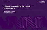 Digital storytelling for public engagement ·  Digital storytelling for public engagement Dr Caroline Ingram Chris Thomson