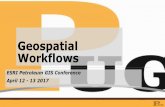 PUG Geospatial Workflows - Esri · Why Document Geospatial Workflows? Experience / Knowledge Sharing Education / Introduce topic to GIS students From an Operator / Partner point of