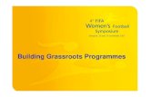Building Grassroots Programmes - FIFA · Grassroots programmes are the lifeblood of football development • Grassroots programmes – football programmes in schools, clubs and communities