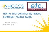 Home and Community Based Settings (HCBS) Rules€¦ · Settings that are not Home and Community Based • A nursing facility • An institution for mental disease • An Intermediate
