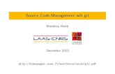 Source Code Management wih githomepages.laas.fr/matthieu/talks/git.pdf · Introduction Distributed versioncontrolsystem byoppositiontoCVSorSVNwhichareCentralized DeveloppedbyLinusTorvaldsfortheLinuxkernel