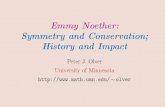Emmy Noether: Symmetry and Conservation; … olver/t_/noetherpub.pdfEmmy Noether was one of the most inﬂuential mathematicians of the century. The development of abstract algebra,