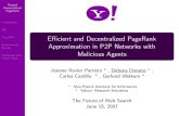 Efficient and Decentralized PageRank Approximation in P2P ...tfws07/program/talks/donato.pdf · Approximation in P2P Networks with Malicious Agents Josiane Xavier Parreira?, Debora
