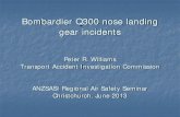 Bombardier Q300 nose landing gear incidents Nose Gear Incidents... · September 2010 Flight WLG – NSN, wx divert to BHE No nose gear green on 1st approach Go-around, alternate ‘verification’