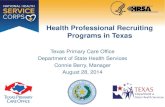 Health Professional Recruiting Programs in Texas...Health Professional Recruiting Programs in Texas . Texas Primary Care Office . Department of State Health Services . Connie Berry,