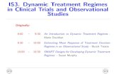 IS3. Dynamic Treatment Regimes in Clinical Trials and ...davidian/iscbdynamic.pdf · IS3. Dynamic Treatment Regimes in Clinical Trials and Observational Studies Revised: 9:00 { 9:45ish
