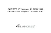 Question Paper - Code CC - Plancess Edusolutions Pvt. Ltd. · NEET Phase 2 - 2016 Question Paper - Code CC 6 Q.30 Radial symmetry is found in the flowers of (A) Pisum (B) Cassia (C)