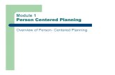 Module 1 Person Centered Planning€¦ · What is Person- Centered Planning? Person- Centered Planning builds upon each individual’s capacity to engage in community life, and honors