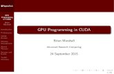 GPU Programming in CUDA · 9/24/2015  · Programming in CUDA Brian Marshall Introduction Preliminaries CUDA Kernels Memory Management Shared Memory Streams and Events Toolkit Overview