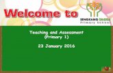 Teaching and Assessment (Primary 1) 23 January 2016 · Time Presentation Presenter 9.00 am Welcome Vice Principal, Mr Martin Chan 9.05 am Overview of Holistic Assessment Vice Principal,