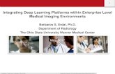 Integrating Deep Learning Platforms within Enterprise ... · Barbaros S. Erdal, Ph.D. Department of Radiology The Ohio State University Wexner Medical Center May, 2017. Confidential
