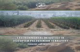 ENVIRONMENTAL INJUSTICE IN OCCUPIED PALESTINIAN … · 2015. 10. 6. · extreme environmental discrimination in Palestine.5 Furthermore, the idea of a ‘deep’ cultural or spiritual
