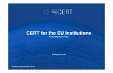 CERT for the EU Institutions · CERT-FI. CERT-NL. CERT-BUND. CERT-XY. Alerts. Workshop on Cyber Security in Europe. Serve as a central point of contact. 16. CERT-FI. CERTA. CERT-BUND.