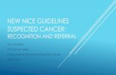 NEW NICE GUIDELINES SUSPECTED CANCER Mustafa - New Nice Gui… · WHAT CHANGED - PENILE Consider a suspected cancer pathway referral (for an appointment within 2 weeks) for penile