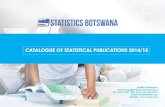 STATISTICS BOTSWANAstatsbots.org.bw/sites/default/files/documents... · 4 CATALOGUE OF STATISTICAL PUBLICATIONS 2014/15 The Tourism report is one of the annual publications of Statistics