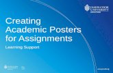 Creating Academic Posters for Assignments 1. Your poster is your essay in visual format â€¢It needs