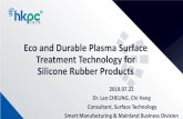 Eco and Durable Plasma Surface Treatment Technology for ... · 7/22/2019  · Eco and Durable Plasma Surface Treatment Technology for Silicone Rubber Products ... • Environmental