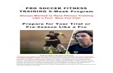Pro Soccer Fitness Training 6 Week Program€¦ · Pro Soccer Fitness Training 6-Week Program Prepare for Your Pro Trial or Team Pre-Season Like a Pro Ever wanted to train like a