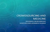 Crowdsourcing and Medicine - MHS Informatics...• Crowdsourcing as a concept has good literature support in the non-medical fields…Wikipedia, Kickstarter, LEGO Ideas, etc • Crowdsourcing