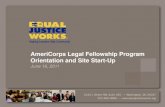 AmeriCorps Legal Fellowship Program Orientation and Site ... · For 2011-2012, host sites will receive $24,200 per Fellow as their AmeriCorps grant. AmeriCorps rules: • Total amount