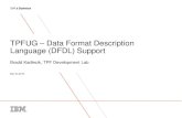 TPFUG Data Format Description Language (DFDL) Support · 2018. 12. 3. · • A universal, shareable, non-prescriptive description for general text and binary data formats. • An