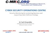 CYBER SECURITY OPERATIONS CENTRE - C-MRiC … · 2. Business requirements should drive cyber security strategy, and CSOC capabilities & scope. 3. Continuous improvements , including