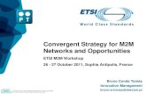 Convergent Strategy for M2M Networks and Opportunities · 2011. 10. 27. · Innovation Management bruno-a-tomas@telecom.pt Convergent Strategy for M2M Networks and Opportunities ETSI