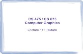 CS 475 / CS 675 Computer Graphics - CSE, IIT Bombayparagc/teaching/2015/... · CS 475 / CS 675: Lecture 11 Parag Chaudhuri, 2015 Texture Mapping v u 1,1 0,0 Van Gogh Basic Idea –