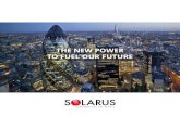 THE NEW POWER TO FUEL OUR FUTURE · The Solarus PowerCollector™ is a concentrating, hybrid solar photovoltaic and solar thermal panel. Concentrating means that it has a curved mirror