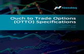 Ouch to Trade Options (OTTO) Specifications · 1/3/2018  · OTTO is a simple protocol that allows NASDAQ Market Makers to enter orders, cancel existing orders, and receive executions