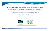World Health Organization - The IMOGENE solution as a support … · The IMOGENE solution as a support to the surveillance of Tuberculosis in Georgia Meeting on ERR for TB care and