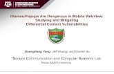 Iframes/Popups Are Dangerous in Mobile WebView: Studying and … · Differential Context Vulnerabilities Guangliang Yang, Jeff Huang, and Guofei Gu . Iframes/Popups in Regular Browsers
