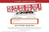 PRESS START - Actor Book v3 · 2019. 12. 9. · SCENE 1: Opening Number 12 ..... PRESS START 12 ... the objects actors hold on stage. The LIGHTING DESIGNER lights the stage and actors
