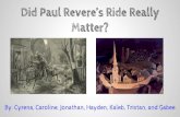 Did Paul Revere’s Ride Really Matter?bmskduncan.weebly.com/.../4/...reveres_ride_matter.pdf · Paul Revere’s ride did not change the effects or outcome of the war. Now people
