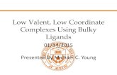 Low Valent, Low Coordinate Complexes Using Bulky Ligandsgbdong.cm.utexas.edu/seminar/old/Literature Presentation 2015-01-1… · Low Valent, Low Coordinate Complexes Using Bulky Ligands