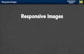 Responsive Images - WD4E - Web Design for Everybody · Responsive Images. Making Your Images Responsive • So many webpages are pictorial, it only makes sense to talk about responsive