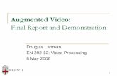 Augmented Video - mesh.brown.edumesh.brown.edu/dlanman/courses/en292/Lanman-SceneInsertion.pdf · Douglas Lanman 3 Motivation General Problem Commonly called “matchmoving” or