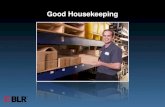 Good Housekeeping...Benefits of Good Housekeeping •Eliminates accident and fire hazards •Maintains safe, healthy work conditions •Saves time, money, materials, space, and effort