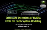 Status and Directions of NVIDIA GPUs for Earth …...GPU Acceleration of the RRTM in WRF using CUDA FORTRAN Greg Ruetsch, NVIDIA Lessons Learned adapting GEOS-5 GCM Physics to CUDA
