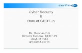 Cyber Security Role of CERT-In · – Information Exchange with international CERTs • Capacity building – Skill & Competence development – Training of law enforcement agencies