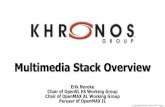 Multimedia Stack Overview - Khronos Group · Streams – The Core of Multimedia •Streams are content delivery channels - Video, Audio, Text data flow - Additional metadata •Controlling